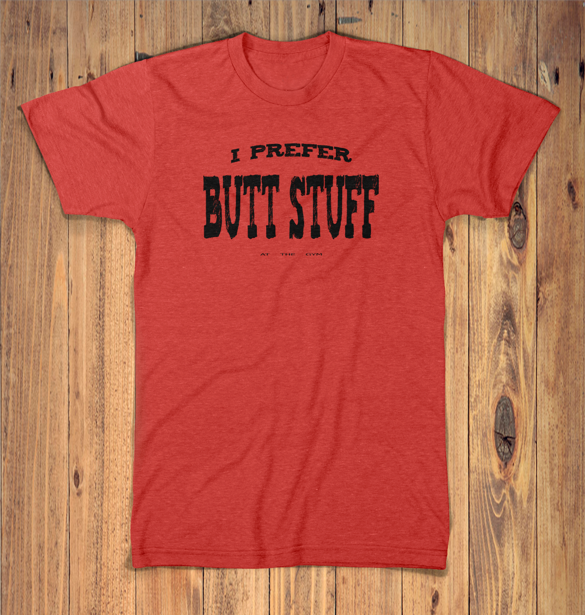 I Prefer Butt Stuff Graphic Tshirt
