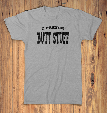 I Prefer Butt Stuff Graphic Tshirt