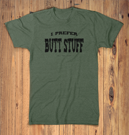 I Prefer Butt Stuff Graphic Tshirt
