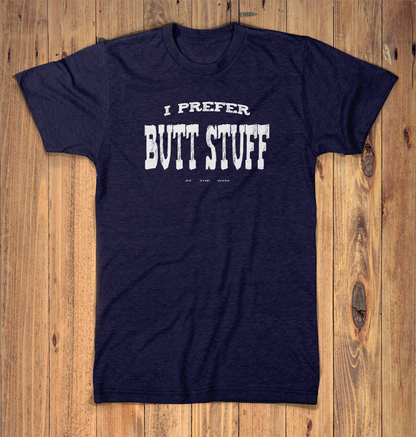 I Prefer Butt Stuff Graphic Tshirt