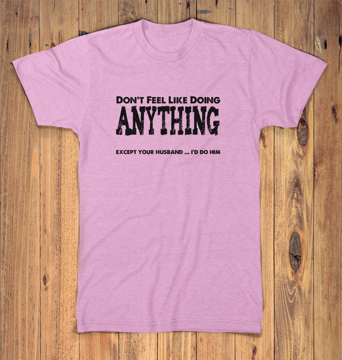 Dont Feel Like Doing Anything Except Your Husband