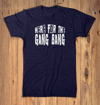 Here For The Gangbang